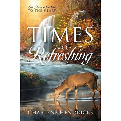 Times of Refreshing - by  Charlene Hendricks (Paperback)