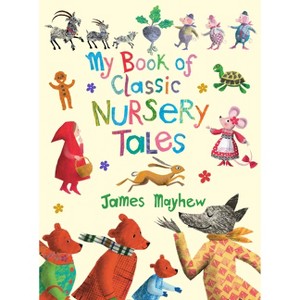 My Book of Classic Nursery Tales - by  James Mayhew (Hardcover) - 1 of 1