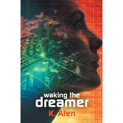 Waking the Dreamer - by  K Aten (Paperback)