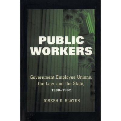 Public Workers - by  Joseph E Slater (Paperback)