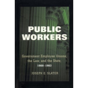 Public Workers - by  Joseph E Slater (Paperback) - 1 of 1