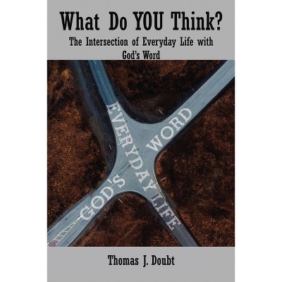 What Do You Think? - by  Thomas J Doubt (Paperback)