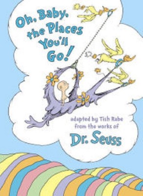 Oh, Baby, the Places You'll Go! by Tish Rabe and Dr. Seuss (Hardcover) by Tish Rabe