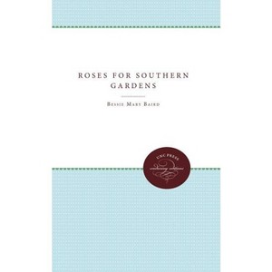 Roses for Southern Gardens - (Enduring Editions) by  Bessie Mary Baird (Paperback) - 1 of 1