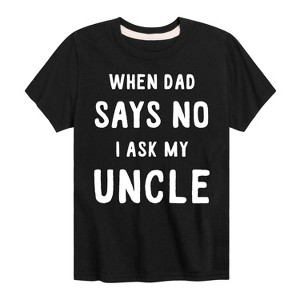 Boys' - Instant Message - When Dad Says No I Ask My Uncle Short Sleeve Graphic T-Shirt - 1 of 4