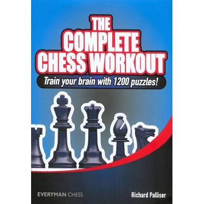 The Complete Chess Workout - (Everyman Chess) by  Richard Palliser (Paperback)