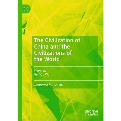 The Civilization of China and the Civilizations of the World - by  Genyou Wu (Hardcover)