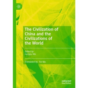 The Civilization of China and the Civilizations of the World - by  Genyou Wu (Hardcover) - 1 of 1