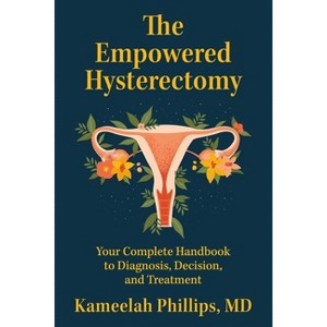 The Empowered Hysterectomy - by  Kameelah Phillips (Paperback) - 1 of 1