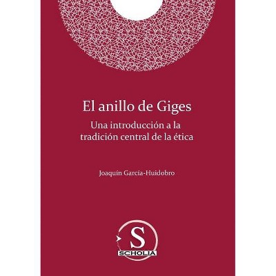 El anillo de Giges. Una introducción a la tradición central de la ética - by  Joaquín Luis García-Huidobro Correa (Paperback)