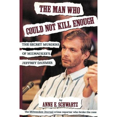 The Man Who Could Not Kill Enough - by  Anne E Schwartz (Paperback)