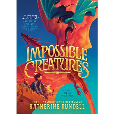 Impossible Creatures - by Katherine Rundell (Hardcover)