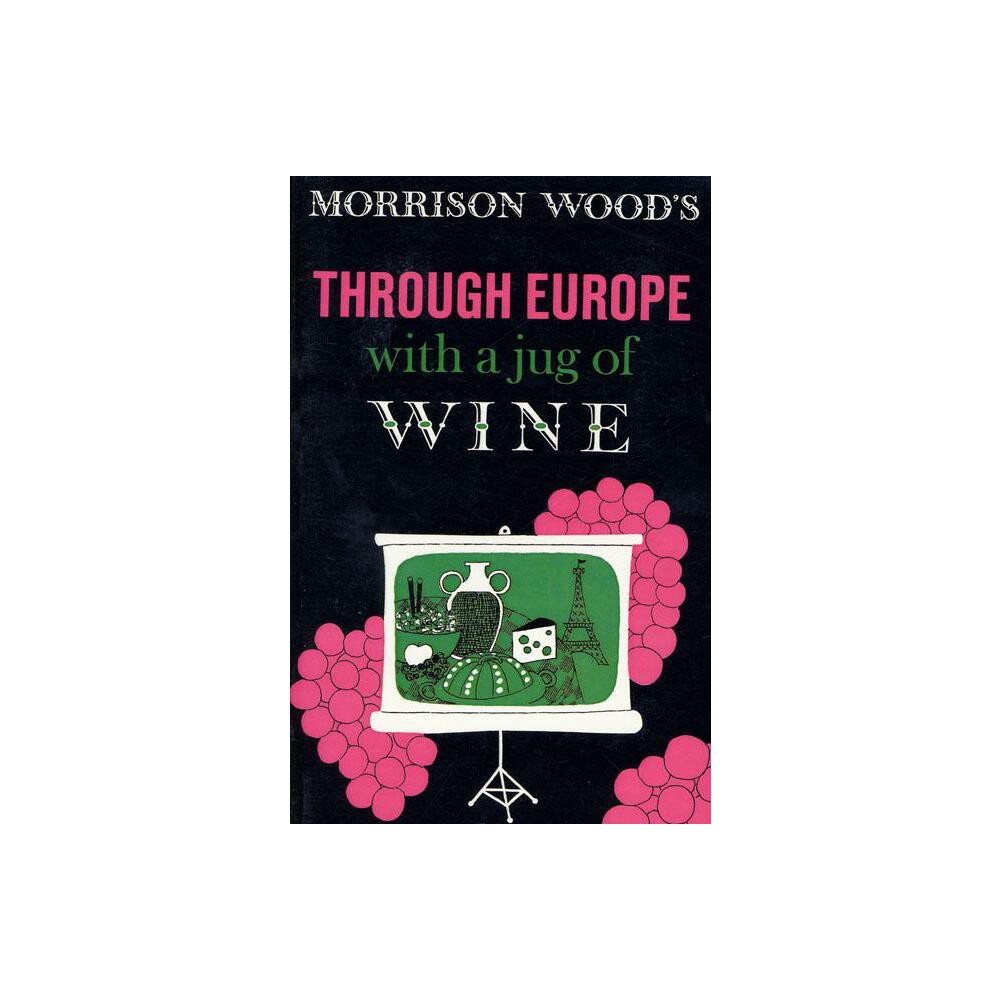 Through Europe with a Jug of Wine - by Morrison Wood (Paperback)