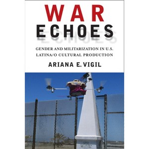 War Echoes - (American Literatures Initiative) by  Ariana E Vigil (Paperback) - 1 of 1