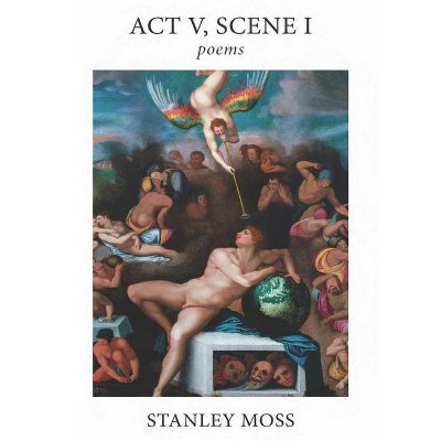 ACT V Scene I - by  Stanley Moss (Paperback)