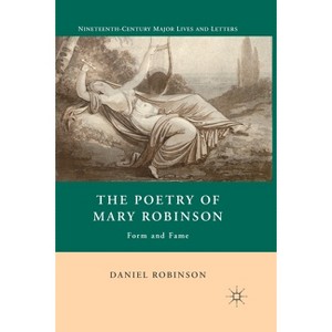 Poetry of Mary Robinson - (Nineteenth-Century Major Lives and Letters) by  D Robinson (Paperback) - 1 of 1