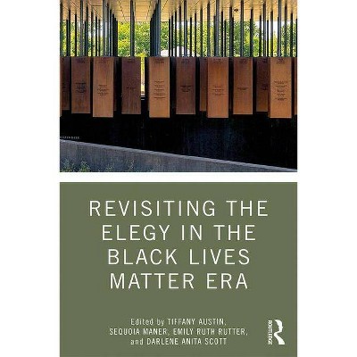 Revisiting the Elegy in the Black Lives Matter Era - (Routledge Research in American Literature and Culture) (Paperback)