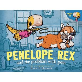 Penelope Rex and the Problem with Pets - (A Penelope Rex Book) by  Ryan T Higgins (Hardcover)