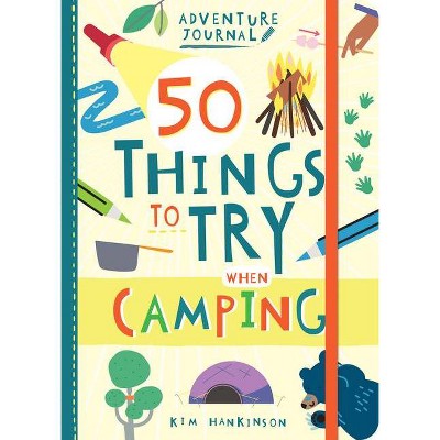 Adventure Journal: 50 Things to Try When Camping - by  Kim Hankinson (Paperback)