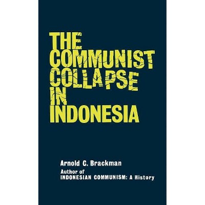 The Communist Collapse in Indonesia - by  Arnold C Brackman (Paperback)