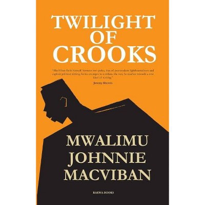 Twilight of Crooks - by  Mwalimu Johnnie Macviban (Paperback)