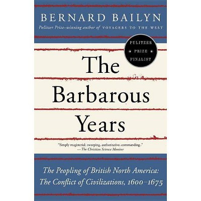 The Barbarous Years - by  Bernard Bailyn (Paperback)