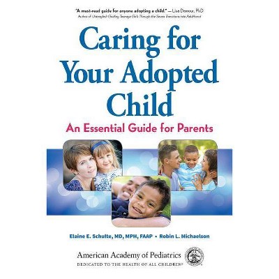  Caring for Your Adopted Child - by  Elaine E Schulte MD Mph Faap & Robin Michaelson (Paperback) 