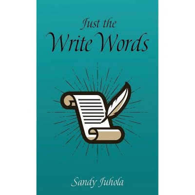 Just the Write Words - by  Sandy Juhola (Paperback)