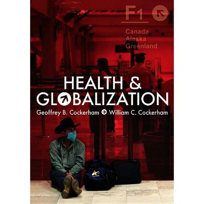 Health and Globalization - by  Geoffrey Cockerham & William C Cockerham (Paperback)