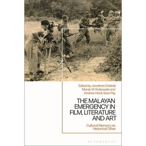 The Malayan Emergency in Film, Literature and Art - by  Jonathan Driskell & Marek W Rutkowski & Andrew Hock Soon Ng (Hardcover) - 1 of 1
