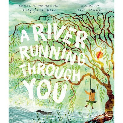 A River Running Through You - by  Amy-Jane Beer (Hardcover)