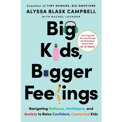 Big Kids, Bigger Feelings - by  Alyssa Blask Campbell & Rachel Stuart Lounder (Hardcover)