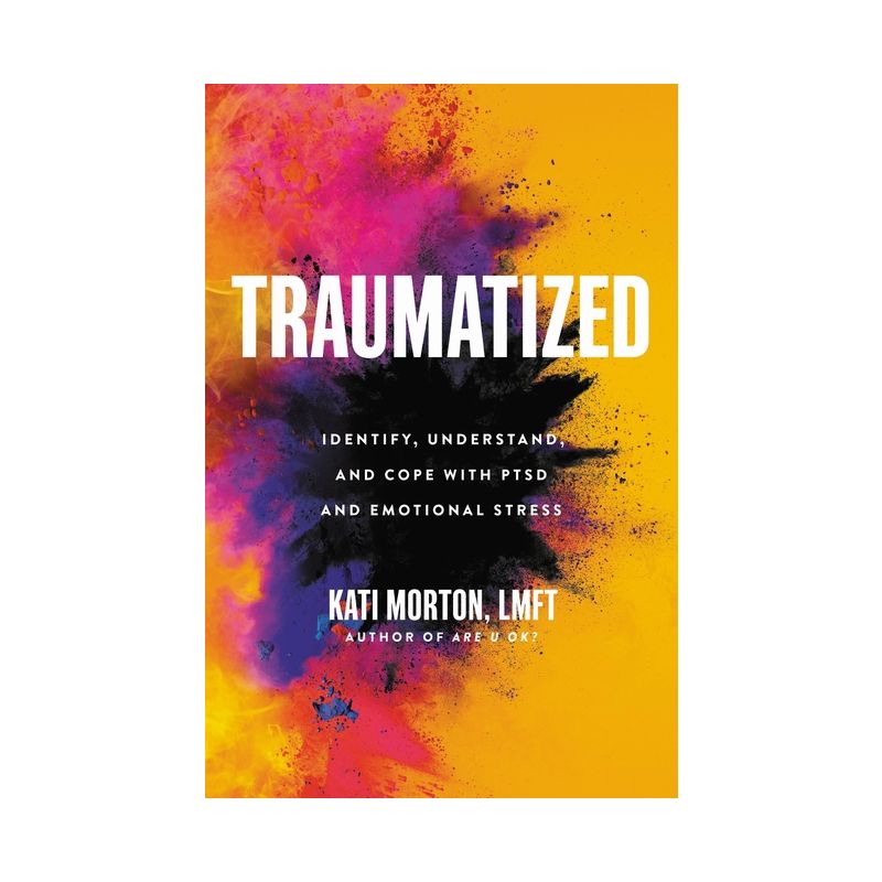 Traumatized - by  Kati Morton (Hardcover), 1 of 2