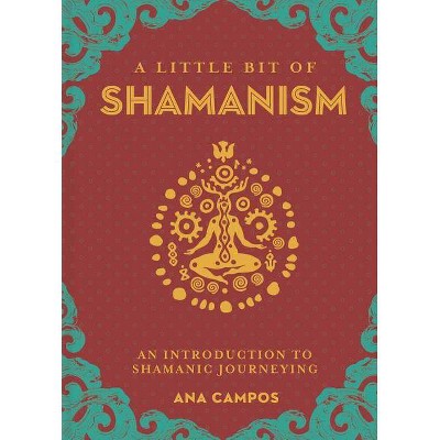 A Little Bit of Shamanism, 16 - by  Ana Campos (Hardcover)