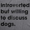 Mens Introverted But Willing To Discuss Dogs T Shirt Sarcastic Puppy Lover Tee - Crazy Dog Men's T Shirt - 2 of 4