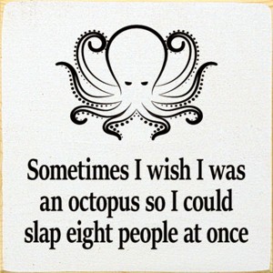 Slickblue Humorous Octopus Quote Wood Sign, Solid Pine, Wall or Shelf Decoration, Rustic Look, 7x7, Various Colors - 1 of 3