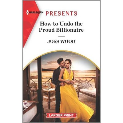 How to Undo the Proud Billionaire - (South Africa's Scandalous Billionaires) Large Print by  Joss Wood (Paperback)