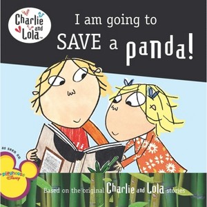 I Am Going to Save a Panda! - (Charlie and Lola) by  Lauren Child (Paperback) - 1 of 1