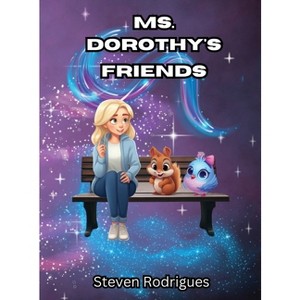 Ms. Dorothy's Friends - by  Steven Rodrigues (Hardcover) - 1 of 1