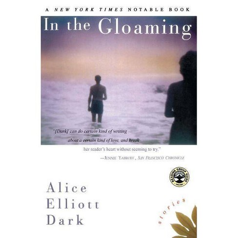 In the Gloaming - (Stories) by  Alice Elliott Dark (Paperback) - image 1 of 1