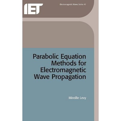 Parabolic Equation Methods for Electromagnetic Wave Propagation - (Electromagnetic Waves) by  Mireille Levy (Hardcover)