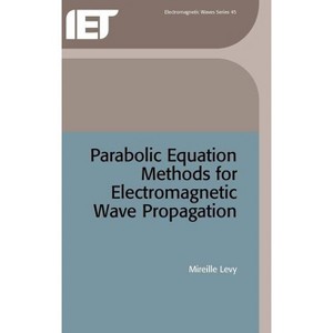 Parabolic Equation Methods for Electromagnetic Wave Propagation - (Electromagnetic Waves) by  Mireille Levy (Hardcover) - 1 of 1