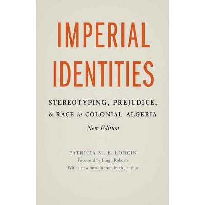 Imperial Identities - by  Patricia M E Lorcin (Paperback)