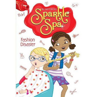 Fashion Disaster - (Sparkle Spa) by  Jill Santopolo (Paperback)