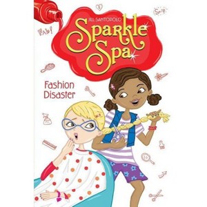 Fashion Disaster - (Sparkle Spa) by  Jill Santopolo (Paperback) - 1 of 1