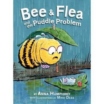 Bee & Flea and the Puddle Problem - (Bee and Flea) by  Anna Humphrey (Hardcover)