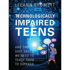 Technologically Impaired Teens - by  Leeann Browett (Paperback) - 1 of 1