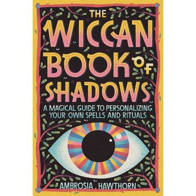 The Wiccan Book of Shadows - by  Ambrosia Hawthorn (Paperback)