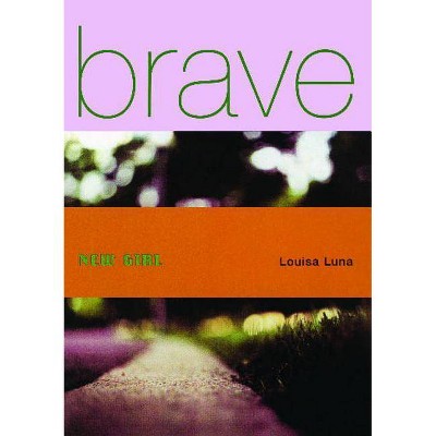 Brave New Girl - by  Louisa Luna (Paperback)