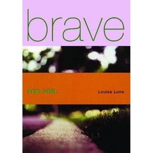 Brave New Girl - by  Louisa Luna (Paperback) - 1 of 1